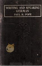 WRITING AND SPEAKING GERMAN   1912  PDF电子版封面    PAUL R. POPE 