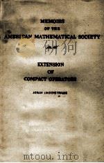 MEMOIRS OF THE AMERICAN MATHEMATICAL SOCIETY NO. 48 EXTENSION OF COMPACT OPERATORS     PDF电子版封面     