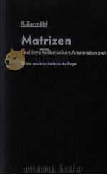 MATRIZEN UND IHRE TECHNISCHEN AN WENDUNGEN MIT 75 ABBILDUNGEN   1961  PDF电子版封面    DR.-ING. RUDOLF ZURMUHL 