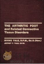 THE ARTHRITIC FOOT and Related Connective Tissue Disorders     PDF电子版封面    IRVING YALE 