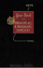 THE YEAR BOOK OF ORTHOPEDICS AND TRAUMATIC SURGERY 1970     PDF电子版封面  081519837X  H.HERMAN YOUNG 