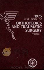 THE YEAR BOOK OF ORTHOPEDICS AND TRAUMATIC SURGERY 1975     PDF电子版封面  0815198426  H.HERMAN YOUNG 