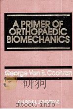 A PRIMER OF ORTHOPAEDIC BIOMECHANICS     PDF电子版封面    George Van B.Cochran 