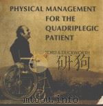 PHYSICAL MANAGEMENT FOR THE QUADRIPLEGIC PATIENT     PDF电子版封面  0803636806   