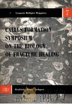 CALLUS FORMATION SYMPOSIUM ON THE BIOLOGY OF FBACTURE HEALING     PDF电子版封面     