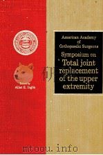 AMERICAN ACADEMY ORTHOPAEDIC SURGEONS SYMPOSIUM ON TOTAL JOINT REPLACEMENT OF TEH UPPER EXTREMITY     PDF电子版封面    ALLAN E.INGLIS 