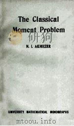 THE CLASSICAL MOMENT PROBLEM AND SOME RELATED QUESTIONS IN ANALYSIS   1965  PDF电子版封面    N. I. AKHIEZER 