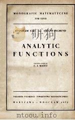 ANALYTIC FUNCTIONS MONOGRAFIE MATEMATYCZNE TOM XXVIII   1952  PDF电子版封面    E. J. SCOTT 
