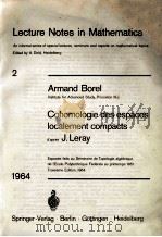 LECTURE NOTES IN MATHEMATICS ARMAND BOREL COHOMOLOGIE DES ESPACES LOCALEMENT COMPACTS 2   1964  PDF电子版封面    J. LERAY 