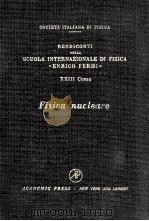 SCUOLA INTERNAZIONALE DI FISICA“ENRICO FERMI” XXIII CORSO FISICA NUCLEARE 1963.   1963  PDF电子版封面     