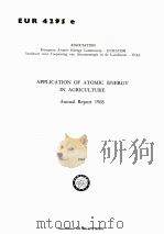 APPLICATION OF ATOMIC ENERGY IN AGRICULTURE ANNUAL REPORT 1968   1969  PDF电子版封面     