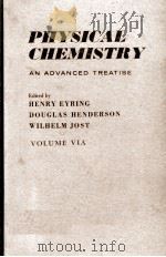 PHYSICAL CHEMISTRY AN ADVANCED TREATISE VOLUME VIA/KINETICS OF GAS REACTIONS   1974  PDF电子版封面    HENRY EYRING 