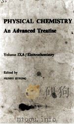 PHYSICAL CHEMISTRY AN ADVANCED TREATISE VOLUME IXA/ELECTROCHEMISTRY   1970  PDF电子版封面    HENRY EYRING 