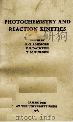 PHOTOCHEMISTRY AND REACTION KINETICS   1967  PDF电子版封面    P. G. ASHMORE 等 