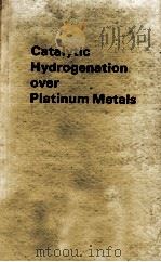 CATALYTIC HYDROGENATION OVER PLATINUM METALS   1967  PDF电子版封面    PAUL N. RYLANDER 