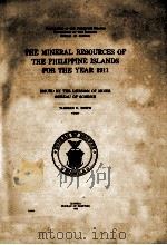 THE MINERAL RESOURCES OF THE PHILIPPINE ISLANDS FOR THE YEAR 1911   1912  PDF电子版封面    WARREN D. SMITH 