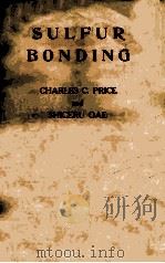 SULFUR BONDING   1962  PDF电子版封面    CHARLES C. PRICE AND SHGERU OA 