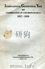 INTERNATIONAL GEOPHYSICAL YEAR AND COOPERATION IN CZECHOSLOVAKIA 1957-1959   1960  PDF电子版封面     