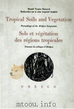 TROPICAL SOILS AND VEGETATION PROCEEDINGS OF ABIDJAN SYMPOSIUM SOLS ET VEGETATION DES REGIONS TROPIC   1961  PDF电子版封面     