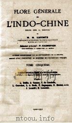 FLORE GENERALE DE L'INDO-CHINE TOME CINQUIEME 1910-1931   1931  PDF电子版封面    F.GAGNEPAIN 