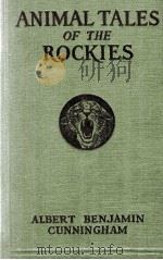 ANIMAL TALES OF THE ROCKIES   1925  PDF电子版封面    ALBERT BENJAMIN CUNNINGHAM 