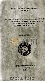THE OPERCULATE LAND MOLLUSKS OF THE FAMILY ANNULARIIDAE OF THE ISLAND OF HSIPANIOLA AND THE BAHAMA A   1946  PDF电子版封面    PAUL BARTSCH 
