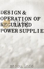 DESIGN & OPERATION OF REGULATED POWER SUPPLIES   1965  PDF电子版封面    IRVING M. GOTTLIEB 