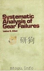 SYSTEMATIC ANALYSIS OF GEAR FAILURES     PDF电子版封面  0871702002  LESTER E.ALBAN 