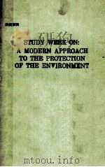 STUDY WEEK ON:A MODERN APPROACH TO THE PROTECTION OF THE ENVIRONMENT     PDF电子版封面     