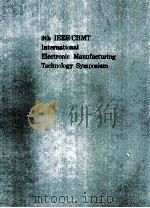 9TH IEEE/CHMT INTERNATIONAL ELECTRONIC MANUFACTURING TECHNOLOGY SYMPOOSIUM     PDF电子版封面     