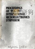 PROCEEDINGS OF THE 1977INTERNATIONAL MICROELECTRONICS SYMPOSIUM     PDF电子版封面     