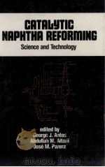 CATALYTIC NAPHTHA REFORMING SCIENCE AND TECHNOLOGY     PDF电子版封面  082479236X   