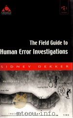 THE FIELD GUIDE TO HUMAN ERROR LNVESTIGATIONS     PDF电子版封面  0754619249   