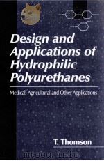 DESIGN AND APPLICATIONS OF HYDROPHLIC POLYURETHANES     PDF电子版封面  1566768950   