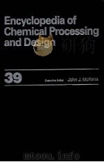 ENCYCLOPEDIA OF CHEMICAL PROCESSING AND DESIGN 39     PDF电子版封面  0824724895   