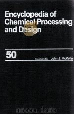 ENCYCLOPEDIA OF CHEMICAL PROCESSING AND DESIGN 50     PDF电子版封面  0824726014   
