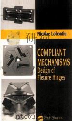 COMPLIANT MECHANISMS DESIGN OF FLEXURE HINGES     PDF电子版封面  0849313678   