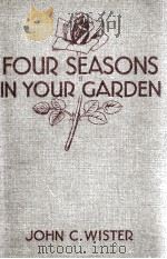 FOUR SEASONS IN YOUR GARDEN   1938  PDF电子版封面    JOHN C. WISTER 