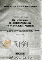 TECHNICAL NOTE NO. 119 THE APPLICATION OF MICROMETEORLOGY TO AGRICULTURAL PROBLEMS   1972  PDF电子版封面    L. P. SMITH 