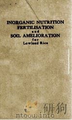 INORGANIC NUTRITION FERTILISTION AND SOIL AMELIORATION FOR LOWLAND RICE   1956  PDF电子版封面    SHINGO MITSUI D. S. AGRIC. TOK 