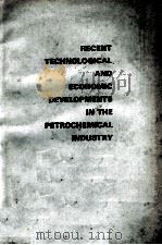 RECENT TECHNOLOGICAL AND ECONOMIC DEVELOPMENTS IN THE PETROCHEMICAL INDUSTRY   1969  PDF电子版封面     