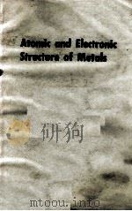 ATOMIC AND ELECTRONIC STRUCTURE OF METALS   1967  PDF电子版封面     