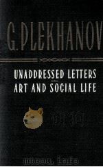 UNADDRESSED LETTERS & ART AND SOCIAL LIFE G.PLEKHANOV   1957  PDF电子版封面    G.PLEKHANOV 
