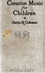 CREATIVE MUSIC FOR CHILDREN WITH 48 ILLUSTRATIONS   1922  PDF电子版封面    SATIS N. COLEMAN 