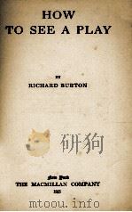 HOW TO SEE A PLAY   1925  PDF电子版封面    RICHARD BURTON 