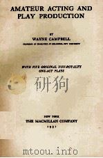 AMATEUR ACTING AND PLAY PRODUCTION WITH FIVE ORIGINAL NON-ROYALTY ONE-ACT PLAYS   1931  PDF电子版封面    WAYNE CAMPBELL 