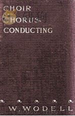 CHOIR AND CHORUS CONDUCTING   1931  PDF电子版封面    FREDERICK W. WODELL 