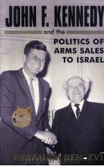 JOHN F KENNEDY AND THE POLITICS OF ARMS SALES TO ISRAEL     PDF电子版封面  0714682519   