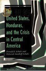 THE UNITED STATES HONDURAS AND THE CRISIS IN CENTRAK AMERICA     PDF电子版封面  0813313236  DONALD E SCHULZ 