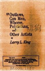 OF OUTLAWS CON MEN WHORES POLITICIANS AND PTHER ARTISTS     PDF电子版封面    LARRY L KING 